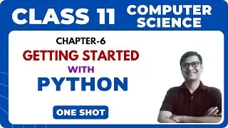 Getting started with Python | one shot | class 11 computer science | chapter 6 | class 11 python