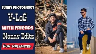 Photoshoot VloG || Funny Photoshoot || Fun With Freinds || Manav Editz || New VLoG|| Fun Unlimited