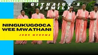 Ningukugooca wee Mwathani | Githaiga's Family | Holy Family Media