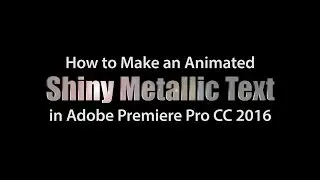 How to Make an Animated Shiny Metallic Text Effect in Adobe Premiere Pro CC 2016