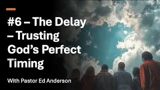 The Coming Storm: 06 - The Delay: Trusting God’s Perfect Timing