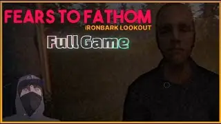 Fears to Fathom: Ironbark Lookout - Full Game!
