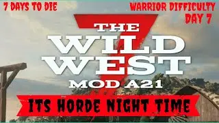 7 Days to Die ~ Modded 7 Days In The Wild Wild West ~ Day 7