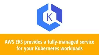 AWS EKS provides a fully-managed service for your Kubernetes workloads