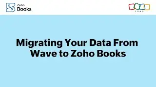 Migrating Your Data From Wave to Zoho Books Using Wave Connect