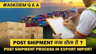 Post Shipment क्या होता है? | Post Shipment Process in Export Import | AskiiiEM