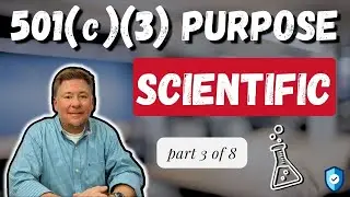 501(c)(3) Purposes Defined: Scientific (PART 3 of 8)