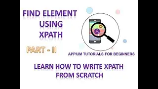 Appium Tutorials for Beginners | Find Element Using XPath | Create Dynamic, Relative XPath | Part 2