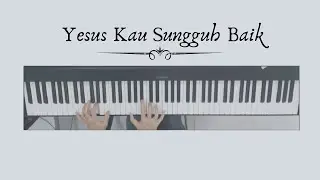 Yesus Kau Sungguh Baik - Piano Cover
