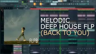 (SOLD)Melodic Deep House FLP + Royalty Free Vocals (BACK TO YOU)