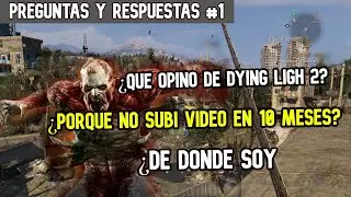 ¿PORQUE NO SUBÍ VIDEO 10 MESES?, ¿QUE OPINO DE DYING LIGHT 2? || PREGUNTAS Y RESPUESTAS #1