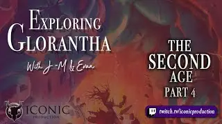 Exploring Glorantha - Episode 36: The Second Age - Part 4 - The End of the Second Age