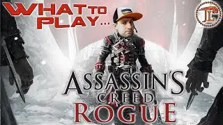 WHAT TO PLAY - ASSASSINS CREED: ROGUE