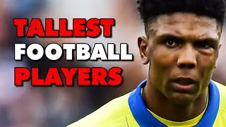 Top 10 Tallest Football Players 2024