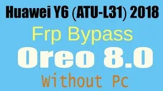 Frp Bypass Huawei Y6 Prime 2018 (ATU-L31) Unlock Frp 8.0 Oreo