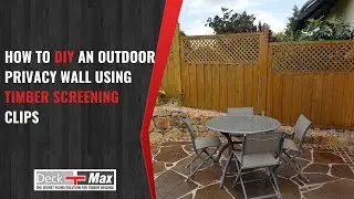 How To DIY An Outdoor Privacy Wall Using Timber Screening Clips | Deck-Max Australia
