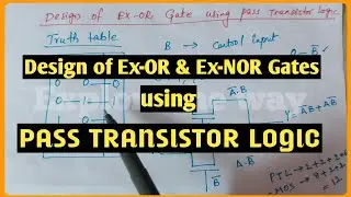 Design of Ex-OR gate and Ex-NOR gates using pass transistor logic || Explore the way