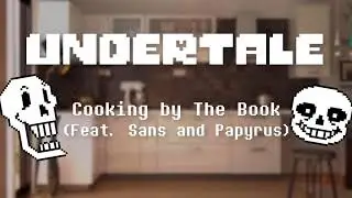 Undertale - Cooking By The Book (feat. Sans and Papyrus)