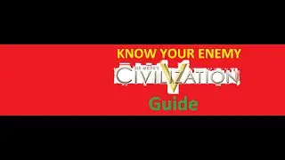 Civilization 5 Guide: Know Your Enemy