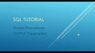 SQL Tutorial - Stored Procedures OUTPUT Parameters
