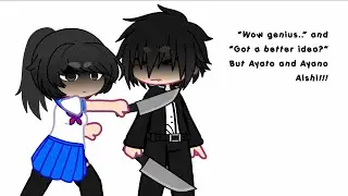 “Wow genius..” and “Got a better idea?” But Ayato and Ayano Aishi!!! [YS💌]