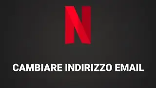 Come cambiare indirizzo email account Netflix