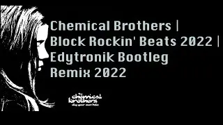 Chemical Brothers | Block Rockin' Beats 2022 | Edytronik Bootleg Remix 2022