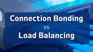 Connection Bonding vs. Load Balancing - The Differences Explained