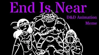 End Is Near-- D&D Animation Meme [FLASH WARNING]