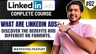 What Are LinkedIn Ads And Its Benefits | Guide to LinkedIn Ad Formats | LinkedIn ads full course