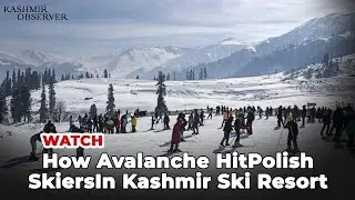 WATCH How Avalanche Hit Polish Skiers In Kashmir Ski Resort | Kashmir Observer