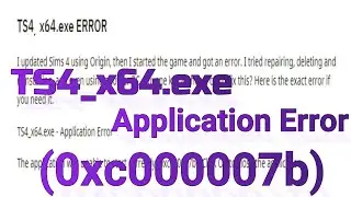 How to Fix TS4_x64.exe Application Error The application was unable to start correctly (0xc000007b)
