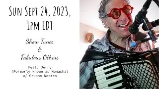 Show tunes & Fabulous Others -  9/24/23 featuring Jerry (Formerly known as Menasha)