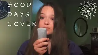 Good Days by SZA (Cover)