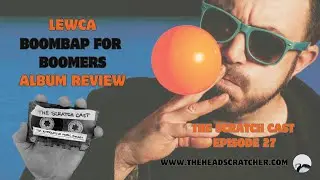 Lewca | Boombap For Boomers | Album Review  | The Scratch Cast Podcast | Episode #27