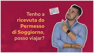 Tenho a Ricevuta do Permesso di Soggiorno, posso viajar?
