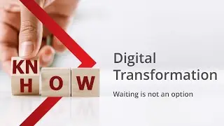 Digital Transformation – Waiting is not an option