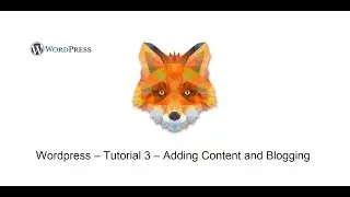 Wordpress – Tutorial 3 – Adding Content and Blogging