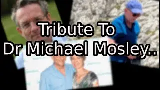 Tribute To Dr. Michael Mosley..