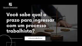 Você sabe qual o prazo para ingressar com um processo trabalhista?