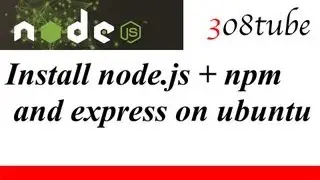 How to install node.js npm and express onto ubuntu desktop - example hello world