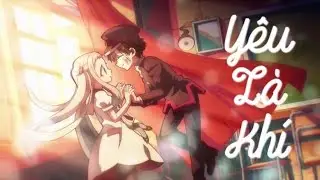[ AMV ] Yêu Là Khi