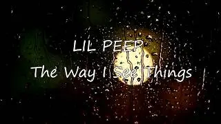 LIL PEEP - The Way I See Things lyrics + rus sub