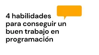 4 habilidades para conseguir un buen trabajo en programación