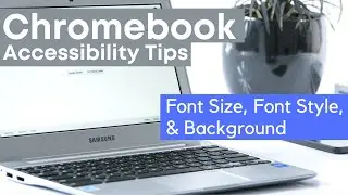 Chromebook Accessibility: Font size, Font Style and Background,