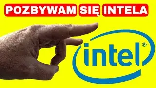 Pozbywam się Intela!