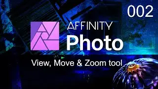 Affinity Photo-View, Move & Zoom tool- Episode 002