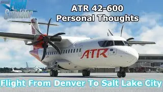 MSFS New ATR 42-600 Review. Full Flight KDEN to KSLC | MSFS2020 Vatsim