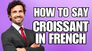 How To Pronounce Croissant in French (Correctly)