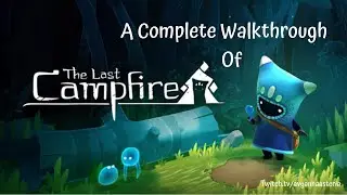Complete Walkthrough of The Last Campfire